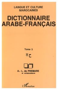 Dictionnaire arabe-français. Langue et culture marocaines Tome 3, H - Prémare Alfred-Louis de