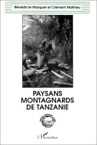 Paysans montagnards de Tanzanie. Cohésion sociale et développement chez les Walugurus - Marquet Bénédicte - Mathieu Clément