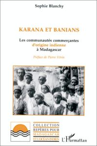Karana et Banians. Les communautés commerçantes d'origine indienne à Madagascar - Blanchy Sophie - Vérin Pierre