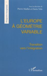 L'Europe à géométrie variable. Transition vers l'intégration - Maillet Pierre - Velo Dario
