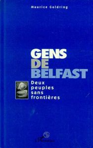 Gens de Belfast. Deux peuples sans frontières - Goldring Maurice