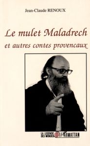 Le mulet Maladrech et autres contes provençaux - Renoux Jean-Claude