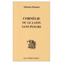 Cornélie ou Le latin sans pleurs - Reinach Salomon