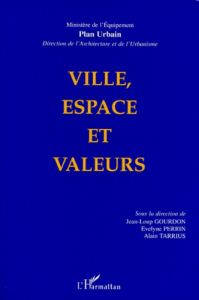 VILLE ESPACE ET VALEURS. Un séminaire du plan urbain - Gourdon Jean-Loup - Perrin Evelyne - Tarrius Alain