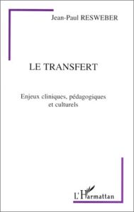 LE TRANSFERT. Enjeux cliniques, pédagogiques et culturels - Resweber Jean-Paul