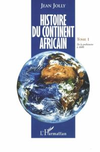 Histoire du continent africain. Tome 1, De la préhistoire à 1600 - Jolly Jean