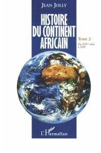 Histoire du continent africain. Tome 2, Du XVIIe siècle à 1939 - Jolly Jean