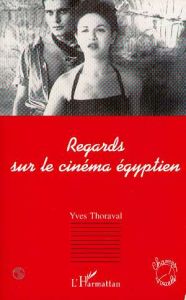 Regards sur le cinéma égyptien. 1895-1975 - Thoraval Yves