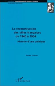 La reconstruction des villes françaises de 1940 à 1954. Histoire d'une politique - Voldman Danièle