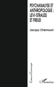 Psychanalyse et anthropologie : Lévi-Strauss et Freud - Chemouni Jacquy