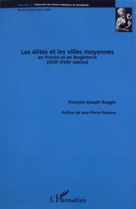 Les élites et les villes moyennes en France et en Angleterre (XVIIe-XVIIIe siècles) - Ruggiu François-Joseph - Poussou Jean-Pierre