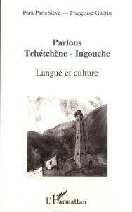 Parlons tchétchène-ingouche. Langue et culture - Partchieva Para - Guérin Françoise