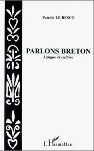 Parlons breton. Langue et culture - Le Besco Patrick