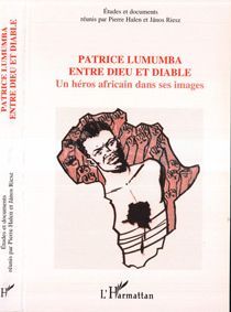 Patrice Lumumba entre dieu et diable. Un héros africain dans ses images - Halen Pierre - Riesz Janos