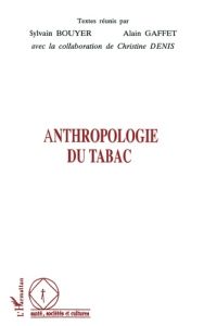 Anthropologie du tabac - Bouyer Sylvain - Gaffet Alain - Denis Christine