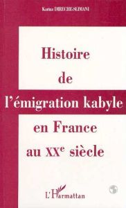 Histoire de l'émigration kabyle en France au XXe siecle. Réalités culturelles et politiques et réapp - Dirèche-Slimani Karima