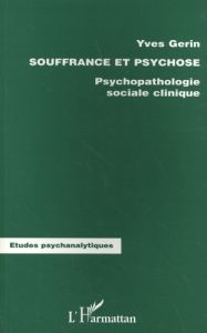 Souffrance et psychose. Psychopathologie sociale clinique - Gerin Yves