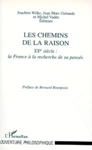 LES CHEMINS DE LA RAISON. XXème siècle, la France à la recherche de sa pensée - Gabaude Jean-Marc - Vadée Michel - Wilke Joachim
