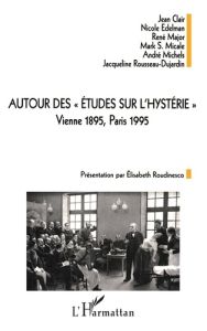 AUTOUR DES ETUDES SUR L'HYSTERIE VIENNE 1895 PARIS 1995 - Rousseau-Dujardin Jacqueline