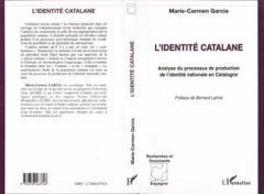 L'identité catalane. Analyse du processus de production de l'identité nationale en Catalogne - Garcia Marie-Carmen