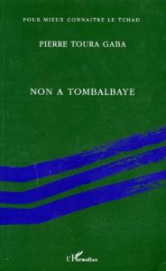 NON A LA TOMBALBAYE ! Fragments autobiographiques - Toura Gaba Pierre