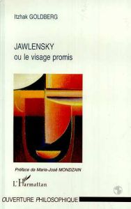 Jawlensky ou le visage promis - Goldberg Itzhak - Mondzain Marie-José