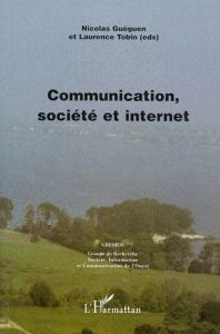 Communication, société et internet. Actes du colloque GRESICO de Vannes, Université de Bretagne-Sud, - Guéguen Nicolas - Tobin Laurence
