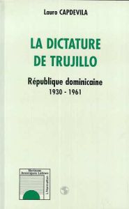La dictature de Trujillo. République dominicaine 1930-1961 - Capdevila Lauro