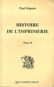 Histoire de l'imprimerie. Tome 1 et 2 - Dupont Paul