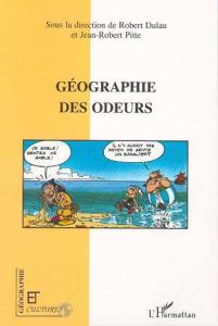 Géographie des odeurs. Colloque, Pierrefonds, mai 1995 - Dulau Robert - Pitte Jean-Robert