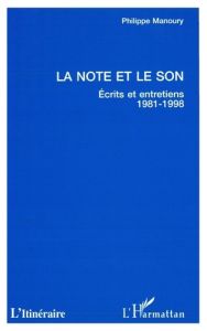 La note et le son. Écrits et entretiens, 1981-1998 - Manoury Philippe