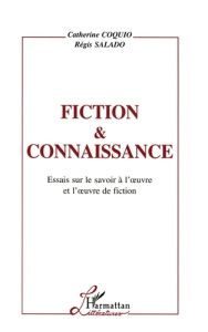 FICTION & CONNAISSANCE. Essais sur le savoir à l'oeuvre et l'oeuvre de fiction - Coquio Catherine - Saladio Régis