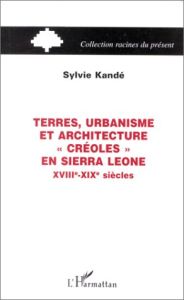 TERRES, URBANISME ET ARCHITECTURE "CRÉOLES" EN SIERRA LEONE XVIIIe-XIXe SIÈCLES - Kandé Sylvie