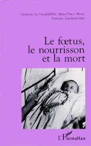 Le foetus, le nourrisson, et la mort - Zonabend Françoise - Morel Marie-France - Le Grand