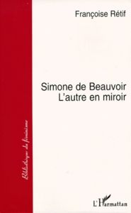 Simone de Beauvoir. L'autre en miroir - Rétif Françoise