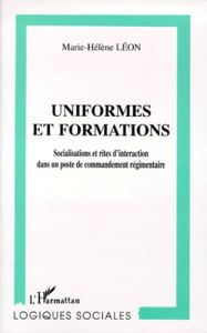 UNIFORMES ET FORMATIONS. Socialisations et rites d'interaction dans un poste de commandement régimen - Léon Marie-Hélène