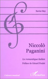 Niccolo Paganini. Le romantique italien - Rey Xavier - Poulet Gérard