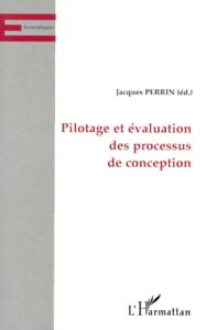 Pilotage et évaluation des processus de conception - Perrin Jacques