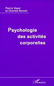 PSYCHOLOGIE DES ACTIVITES CORPORELLES. Le motif et l'action - Roncin Charles - Vayer Pierre
