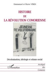 Histoire de la révolution comorienne. Décolonisation, idéologie et séisme social - Vérin Pierre