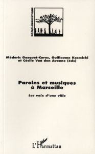 Paroles et musique à Marseille. les voix d'une ville - Gasquet-Cyrus Médéric - Kosmicki Guillaume - Van d