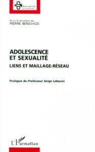 ADOLESCENCE ET SEXUALITE. Liens et maillage-réseau - Benghozi Pierre