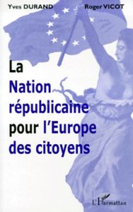 La nation républicaine pour l'Europe des citoyens - Durand Yves - Vicot Roger