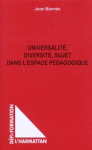 Universalité, diversité, sujet dans l'espace pédagogique - Biarnès Jean