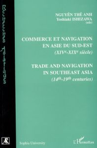 Commerce et navigation en Asie du Sud-Est (XIVe-XIXe siècle). Textes en français et anglais - Nguyen Thê-Anh - Ishizawa Yoshiaki