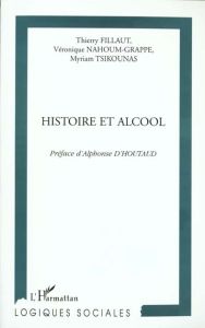 HISTOIRE ET ALCOOL. Volume 2 - Fillaut Thierry - Nahoum-Grappe Véronique - Tsikou