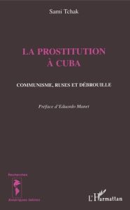 La prostitution à Cuba. Communisme, ruses et débrouille - Tchak Sami