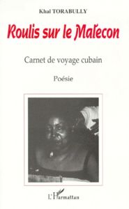 ROULIS SUR LE MALECON. Carnet de voyage cubain - Torabully Khal