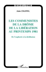 LES COMMUNISTES DE LA DROME DE LA LIBERATION AU PRINTEMPS 1981 : DE L'EUROPE A LA DESILLUSION - Chaffel Alain