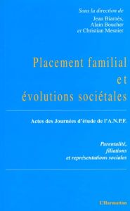 PLACEMENT FAMILIAL ET EVOLUTIONS SOCIETALES. Parentalité, filiations et représentations, Actes des j - Biarnès Jean